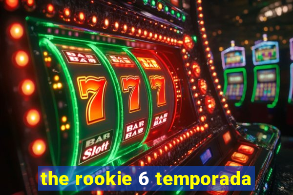 the rookie 6 temporada